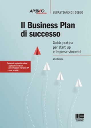 Il business plan di successo. Guida pratica per start-up e imprese vincenti. Con Contenuto digitale per accesso online Sebastiano Di Diego