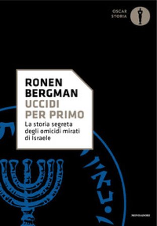Uccidi per primo. La storia segreta degli omicidi mirati di Israele Ronen Bergman