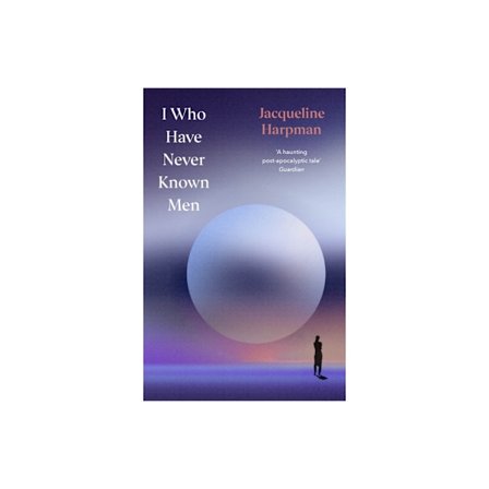 I Who Have Never Known Men (inbunden, eng)