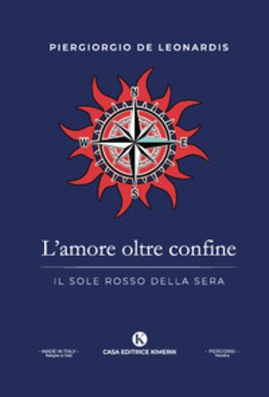 L'amore oltre confine. Il sole rosso della sera Piergiorgio De Leonardis
