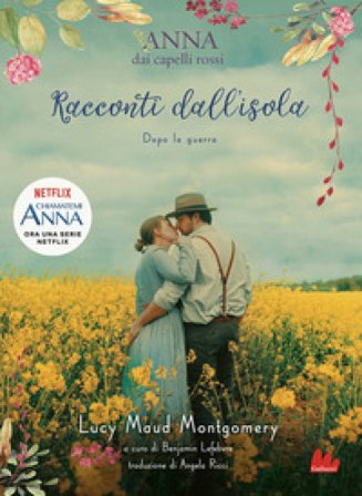Racconti dall'isola. Dopo la guerra. Anna dai capelli rossi Lucy Maud Montgomery