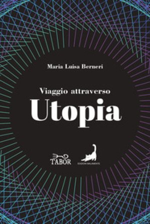 Viaggio attraverso Utopia. Dall'antichità al Novecento Maria Luisa Berneri