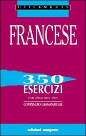 Francese. 350 esercizi con chiavi risolutive. Compendio grammaticale. Per le Scuole superiori Daniel Négrel