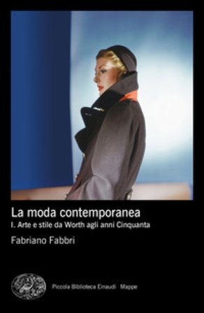 La moda contemporanea. Vol. 1: Arte e stile da Worth agli anni Cinquanta Fabriano Fabbri
