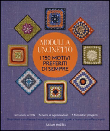 Moduli a uncinetto. I 150 motivi preferiti di sempre. Ediz. illustrata Sarah Hazell