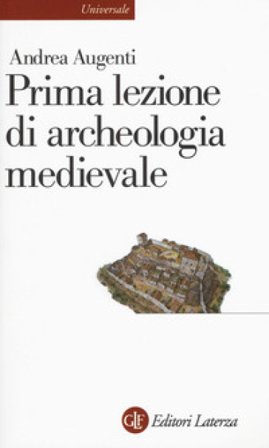 Prima lezione di archeologia medievale Andrea Augenti
