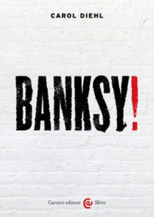 Banksy! Ediz. a colori Carol Diehl