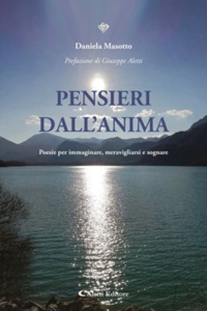 Pensieri dall'anima. Poesie per immaginare, meravigliarsi e sognare Daniela Masotto
