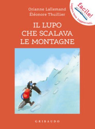 Il lupo che scalava le montagne. Amico lupo. Ediz. a colori Orianne Lallemand