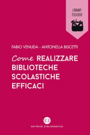 Come realizzare biblioteche scolastiche efficaci Antonella Biscetti