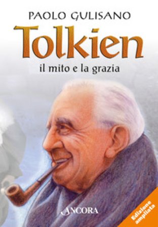 Tolkien: il mito e la grazia. Nuova ediz. Paolo Gulisano