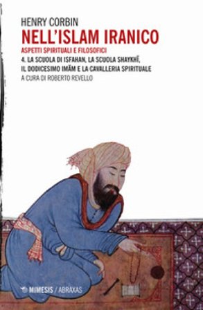 Nell'Islam iranico. Aspetti spirituali e filosofici. Vol. 4: La scuola di Isfahan, la scuola Shykhi, il dodicesimo Imam e la cavalleria spirituale 