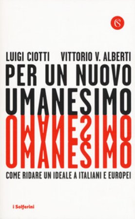 Per un nuovo umanesimo. Come ridare un ideale a italiani e europei Luigi Ciotti