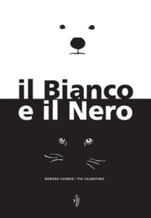 Il Bianco e il Nero. Ediz. a colori Debora Vogrig