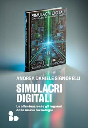 Simulacri digitali. Le allucinazioni e gli inganni delle nuove tecnologie Andrea Daniele Signorelli