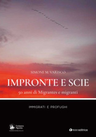 Impronte e scie. 50 anni di Migrantes e migranti. Immigrati e profughi Simone Varisco