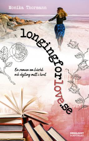 longingforlove.se : en roman om kärlek och dejting mitt i livet - Bok av Monika Thormann - Inbunden
