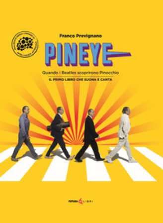 Pineye. Quando i Beatles scoprirono Pinocchio. Ediz. a colori Franco Prevignano