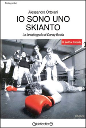 Io sono uno Skianto. La fantabiografia di Dandy Bestia Alessandra Ortolani