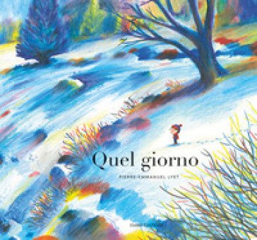 Quel giorno. Ediz. a colori Pierre-Emmanuel Lyet