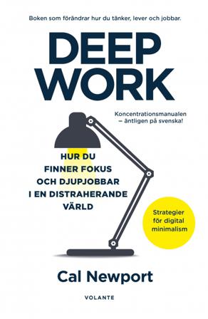Deep Work : hur du finner fokus och djupjobbar i en distraherande värld - strategier för kontroll, mindre stress och digital minimalism - Bok av Cal N