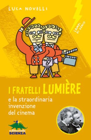 I fratelli Lumière e la straordinaria invenzione del cinema Luca Novelli