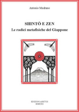 Shinto e Zen. Le radici metafisiche del Giappone Antonio Medrano