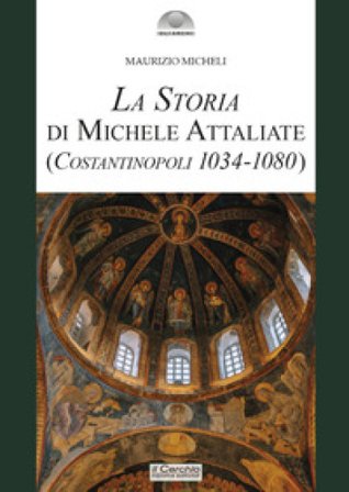 La storia di Michele Attaliate. (Costantinopoli 1034-1080) Maurizio Micheli
