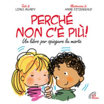 Perché non c'è più? Un libro per spiegare la morte. Ediz. illustrata Linus Mundy