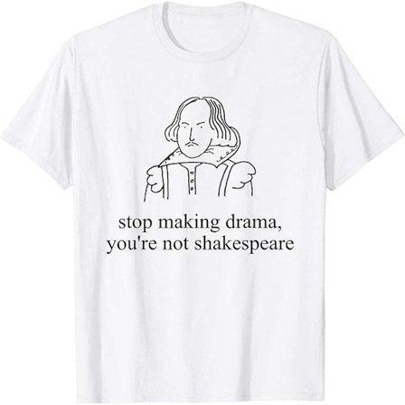 Men's Stop Making Drama Youre Not Shakespeare Rolig T-shirt - vuxen, 3xl