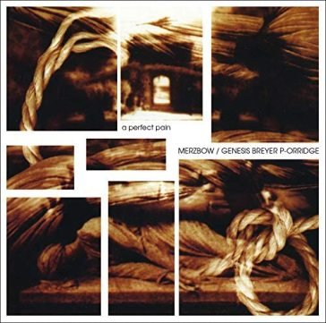 A perfect pain MERZBOW/GENESIS BREY
