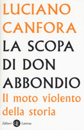 La scopa di don Abbondio. Il moto violento della storia Luciano Canfora