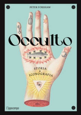 Occulto. Storia & iconografia Peter Forshaw