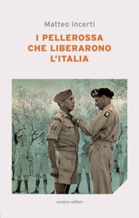 I pellerossa che liberarono l'Italia Matteo Incerti