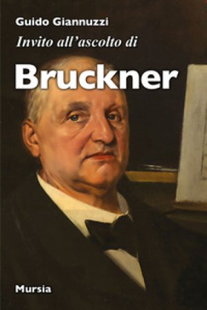 Invito all'ascolto di Anton Bruckner Guido Giannuzzi