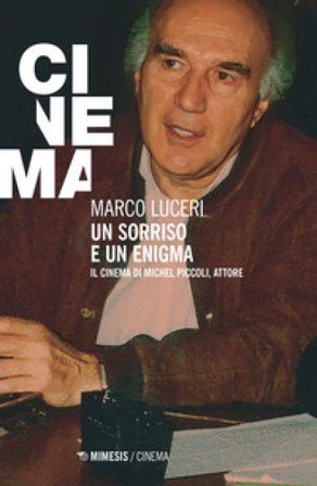 Un sorriso e un enigma. Il cinema di Michel Piccoli, attore Marco Luceri