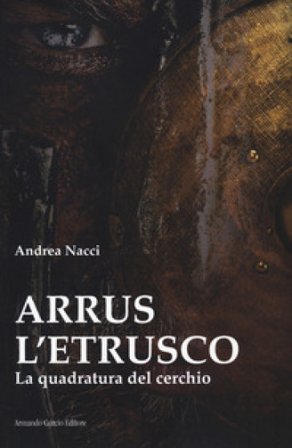 Arrus l'etrusco. La quadratura del cerchio Andrea Nacci