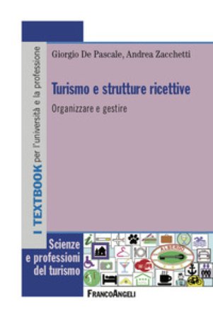 Turismo e strutture ricettive. Organizzare e gestire Giorgio De Pascale