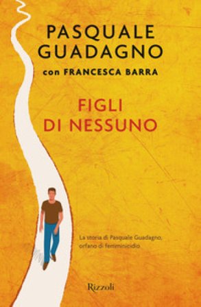Figli di nessuno. La storia di Pasquale Guadagno, orfano di femminicidio Pasquale Guadagno