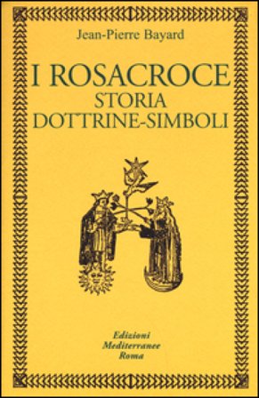 I rosacroce. Storia, dottrine-simboli Jean-Pierre Bayard