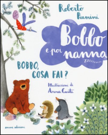 Bobbo, cosa fai? Bobbo e poi nanna. Ediz. illustrata. Vol. 3 Roberto Piumini