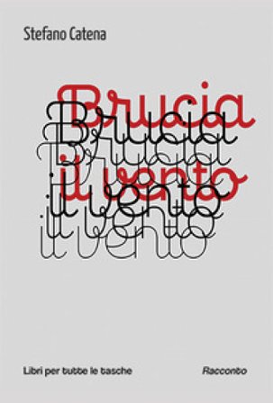 Brucia il vento Stefano Catena