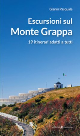 Escursioni sul Monte Grappa. 19 itinerari adatti a tutti Gianni Pasquale