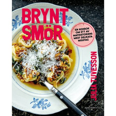 Brynt smör : en kokbok om ett av mathistoriens mest delikata misstag (inbunden)