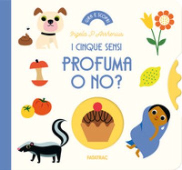 Profuma o no? I cinque sensi. Ediz. a colori Ingela P. Arrhenius