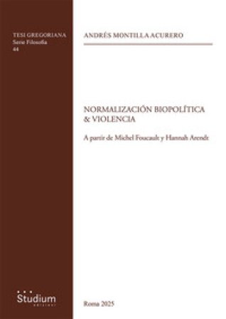 Normalizacion biopolitica & violencia. A partir de Michel Foucault y Hannah Arendt Andrés Montilla Acurero