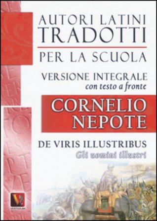 Gli uomini illustri-De viris illustribus. Testo latino a fronte. Ediz. integrale Cornelio Nepote