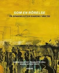 Som en rörelse : på spaning efter diakoni i vår tid