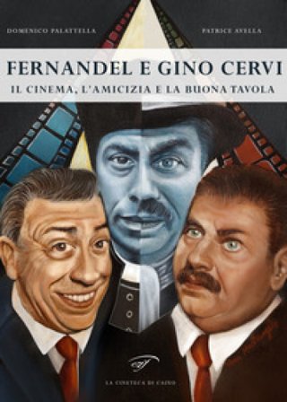 Fernandel e Gino Cervi. Il cinema, l'amicizia e la buona tavola Domenico Palattella