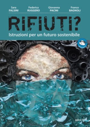 Rifiuti? Istruzioni per un futuro sostenibile Sara Falsini